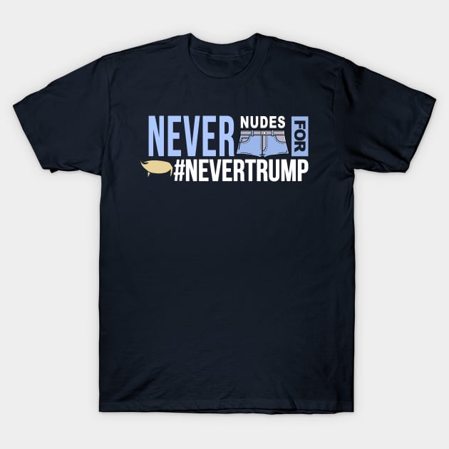 Never Nudes for #NeverTrump | Arrested Development Anti Donald Trump T-Shirt by Boots